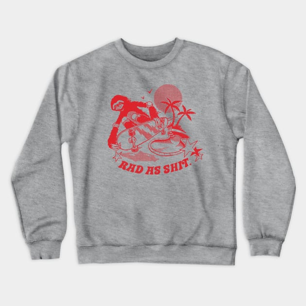 Rad as Sh*t Crewneck Sweatshirt by Steven Rhodes